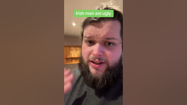 Irish men are ugly?