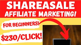 shareasale for beginners: earn $230/click with shareasale affiliate marketing 2020! (full tutorial)