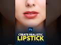 How to create highly realistic lipstick in photoshop  photoshop shorts tutorial