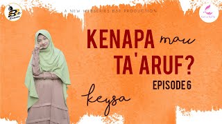 KENAPA MAU TA'ARUF - KEYSA : Episode 6 | Final Episode (WEB SERIES)