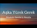 Mustafa Sandal Ft Natalia Aşka Yürek Gerek Sözler Lyrics مترجمه 