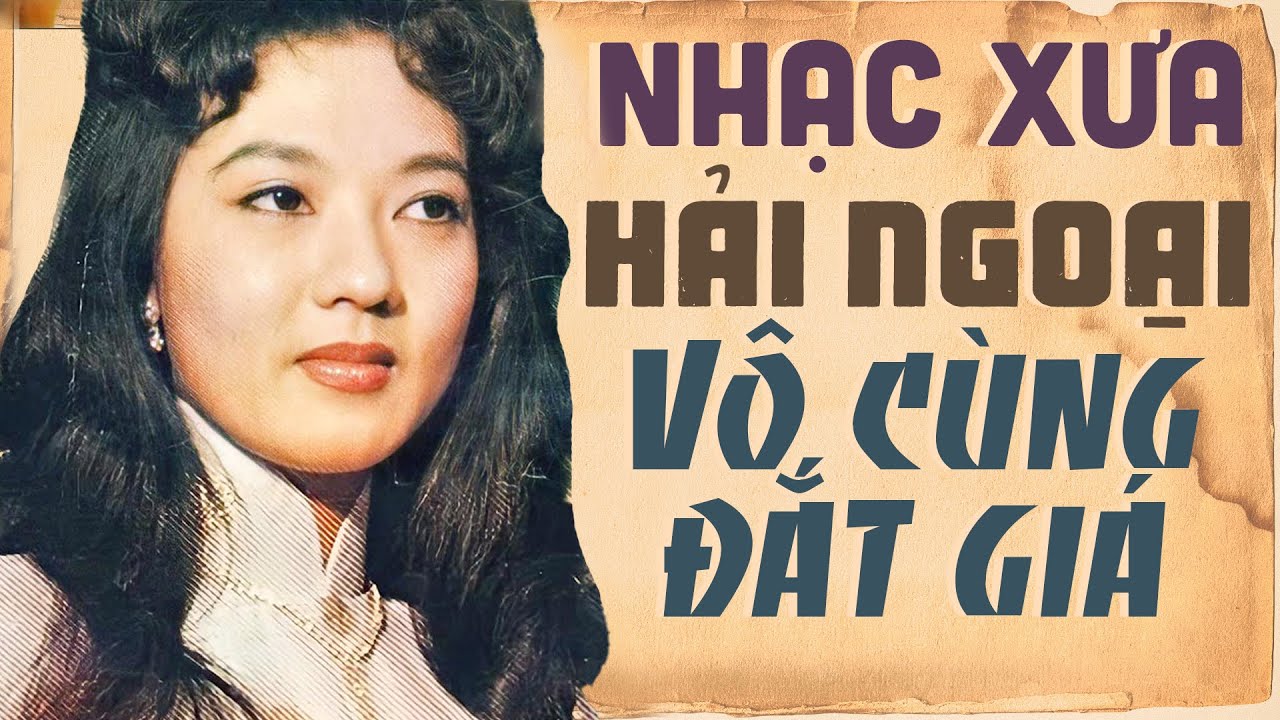 Liên Khúc Nhạc Xưa Hải Ngoại Vô Cùng Đắt Giá - 99 Ca Khúc Nhạc Vàng Xưa ...