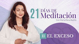 DÍA 11: EL EXCESO |  21 Días de Meditación | Psicóloga Maria Elena Badillo
