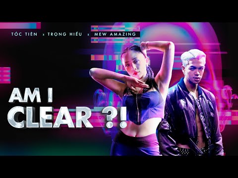 Video AM I CLEAR?! | TÓC TIÊN x TRỌNG HIẾU x MEW AMAZING |... - youtube