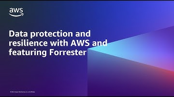 Data protection and resilience with AWS and featuring Forrester | AWS Events