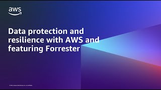 Data protection and resilience with AWS and featuring Forrester | AWS Events