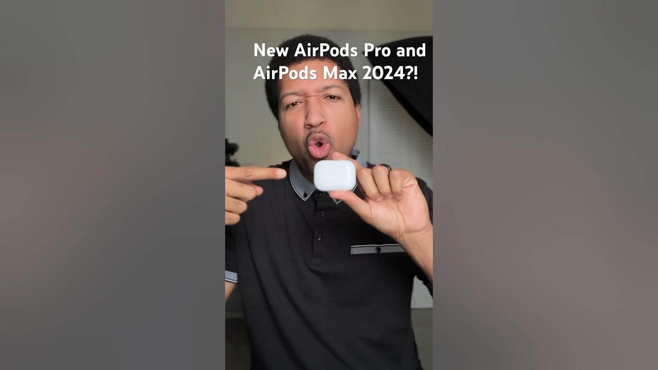 New AirPods and AirPods Max Launching in 2024, Updated AirPods Pro