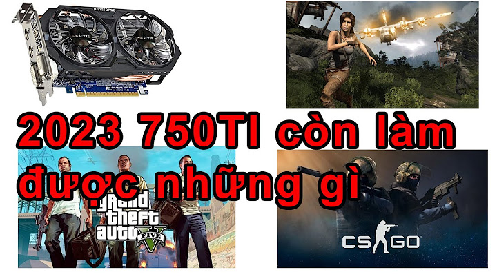 Đánh giá về card đồ họa geforce gtx 750 ti năm 2024