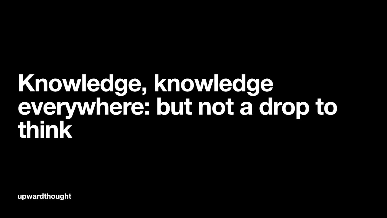 Knowledge, knowledge everywhere, but not a drop to think - YouTube