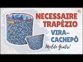 Necessaire Trapézio vira Cachepô sem viés | Tutorial de Costura passo a passo