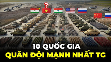 Top 10 Quốc Gia Quân Đội Mạnh Nhất Thế Giới Hiện Nay | Việt Nam Mạnh Cỡ Nào ?