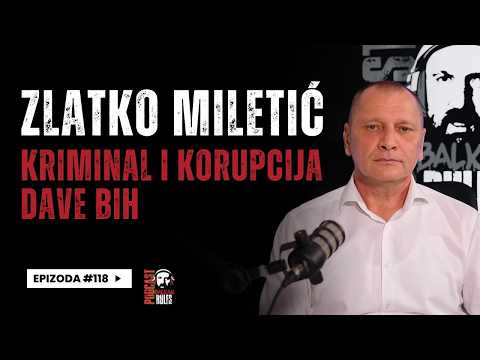 Balkan Rules Podcast Ep.118 - Zlatko Miletić - Kriminal i korupcija dave BiH