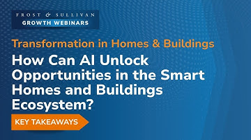 Unlock AI Opportunities in the Smart Homes and Buildings Ecosystem | Growth Webinar Highlights