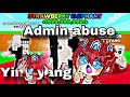 ADMIN ABUSE; YING YANG 😱