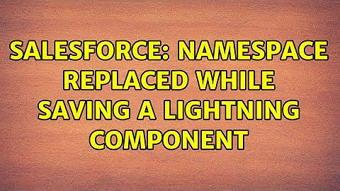 Salesforce: Namespace replaced while saving a lightning component