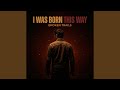 I Was Born This Way