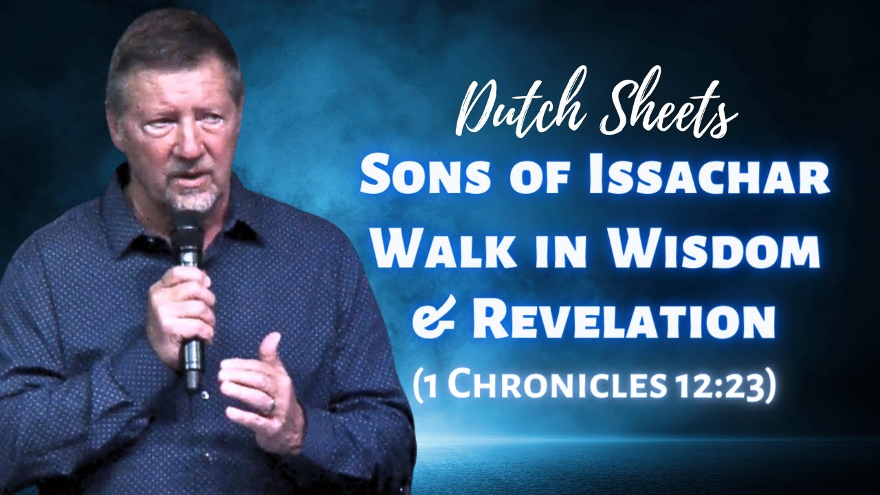 Dutch Sheets: Sons of Issachar Walk in Wisdom & Revelation (1 Chronicles 12:23)