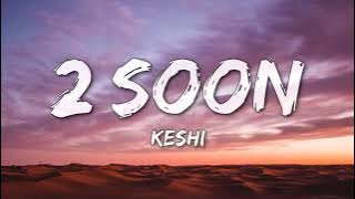 Keshi - 2 Soon (Lyrics)