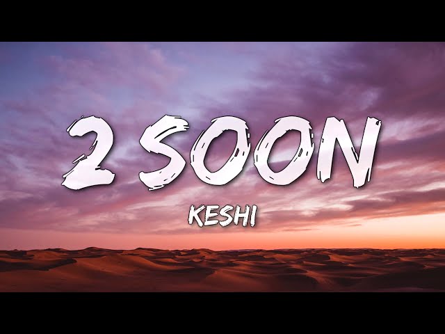 Keshi - 2 Soon (Lyrics) class=