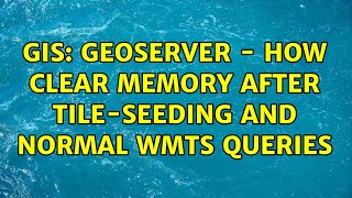 GIS: Geoserver - how clear memory after tile-seeding and normal wmts queries