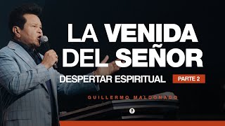 DESPERTAR ESPIRITUAL : La Venida del Señor Serie Parte 2 (Sermón Completo) | Guillermo Maldonado