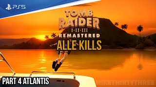 Tomb Raider 1 Remastered - PS4 Version | Alle Kills Guide Part 4 Atlantis | Raube ihnen den Atem