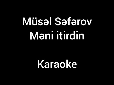 Mürsəl Səfərov (Məni Itirdin) Karaoke