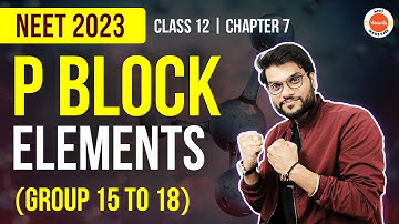 P Block Elements Class 12 (Group 15 to 18) | Chemistry Class 12 Chapter 7 | NEET 2023 | Arvind Arora