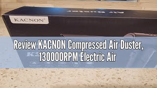 Review KACNON Compressed Air Duster, 130000RPM Electric Air Duster Replaces Compressed Air Cans, 3 S