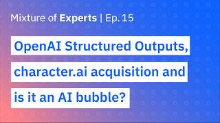 OpenAI Structured Outputs, character.ai “acquisition,” and is it an AI bubble?