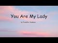 You Are My Lady By Freddie Jackson Lyrics You Are My Lady By Freddie Jackson Lyrics