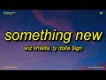 Wiz Khalifa - Something New (Lyrics) ft. Ty Dolla $ign | baby come give me something new