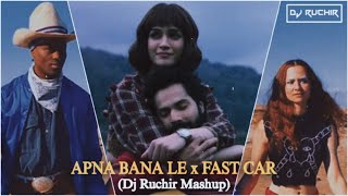Apna Bana Le x Fast Car - (Dj Ruchir Mashup) | Mashup 2023 | Remix | Ruchir Kulkarni