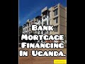 Is it wise to invest in property by mortgage in Uganda?|mortgage financing #realestate