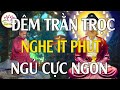 Nghe 15 Phút Mỗi Đêm Ngủ Rất Ngon May Mắn Tự Tìm Đến Mọi Việc Đều Thuận Lợi Vô Cùng