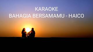 Bahagia Bersamamu - Haico (KARAOKE)