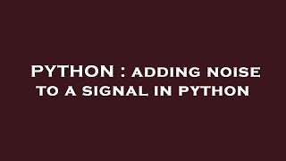 PYTHON : adding noise to a signal in python
