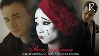 Ulug'bek Rahmatullayev & Jonibek Murodov - Bore bedoram klip