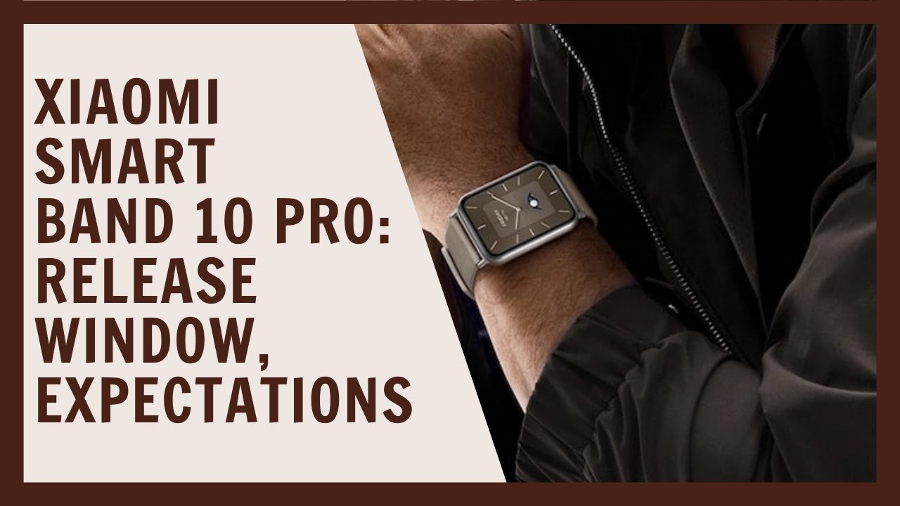 Xiaomi Smart Band 10 Pro: release window, expectations