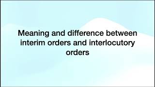 Meaning and difference between interim temporary orders and interlocutory orders CPC