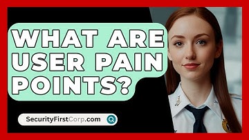 What Are User Pain Points? - SecurityFirstCorp.com