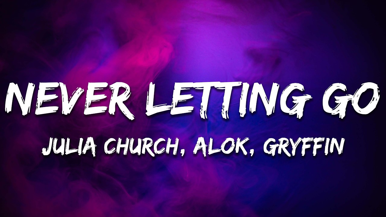 Never Let Go Words Alok, Gryffin & Julia Church - Never Letting Go (Lyrics) - YouTube