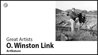 O. Winston Link | Great Artists | Video by Mubarak Atmata | ArtNature
