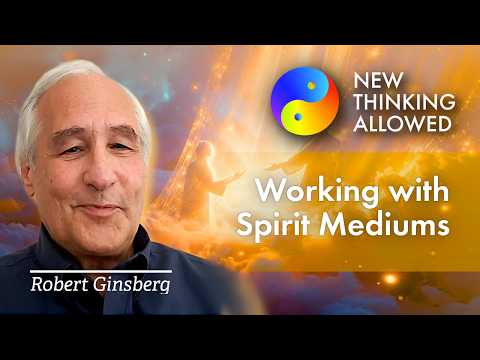 Working with Spirit Mediums with Robert Ginsberg (4K Reboot)