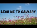 Don Moen - Lead me to Calvary (Lyrics) ❤
