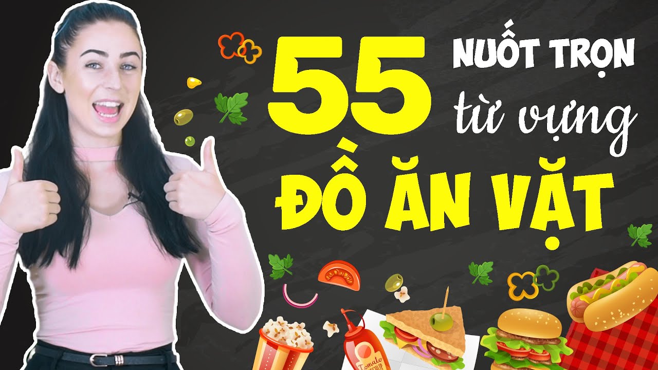 55 TỪ VỰNG TIẾNG ANH CƠ BẢN VỀ CÁC MÓN ĂN VẶT - Học... - youtube