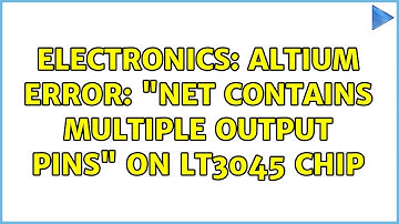 Electronics: Altium error: "net contains multiple output pins" on LT3045 chip (2 Solutions!!)