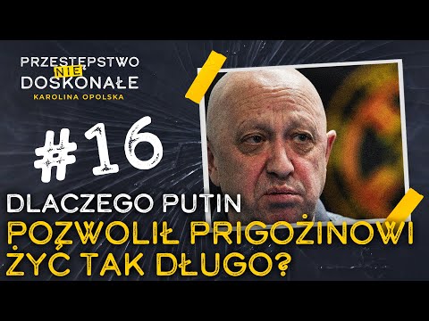 Dlaczego Putin pozwolił Prigożinowi żyć tak długo? | PRZESTĘPSTWO (NIE)DOSKONAŁE #16