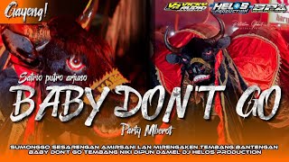 DJ BANTENGAN‼️BABY DON'T GO_ PARTY MBEROT (SATRIO PUTRO ARJUNO) remixer@djhelossproductionprc5186