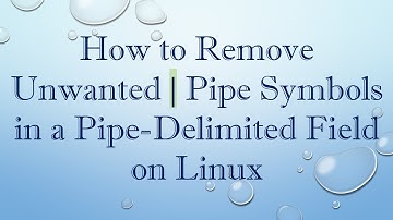 How to Remove Unwanted | Pipe Symbols in a Pipe-Delimited Field on Linux